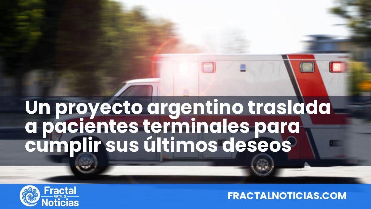 Un proyecto argentino traslada a pacientes terminales para cumplir sus últimos deseos — Fractal Noticias