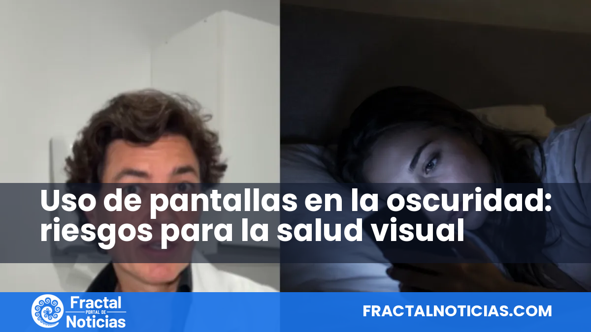 Uso de pantallas en la oscuridad: riesgos para la salud visual — Fractal Noticias