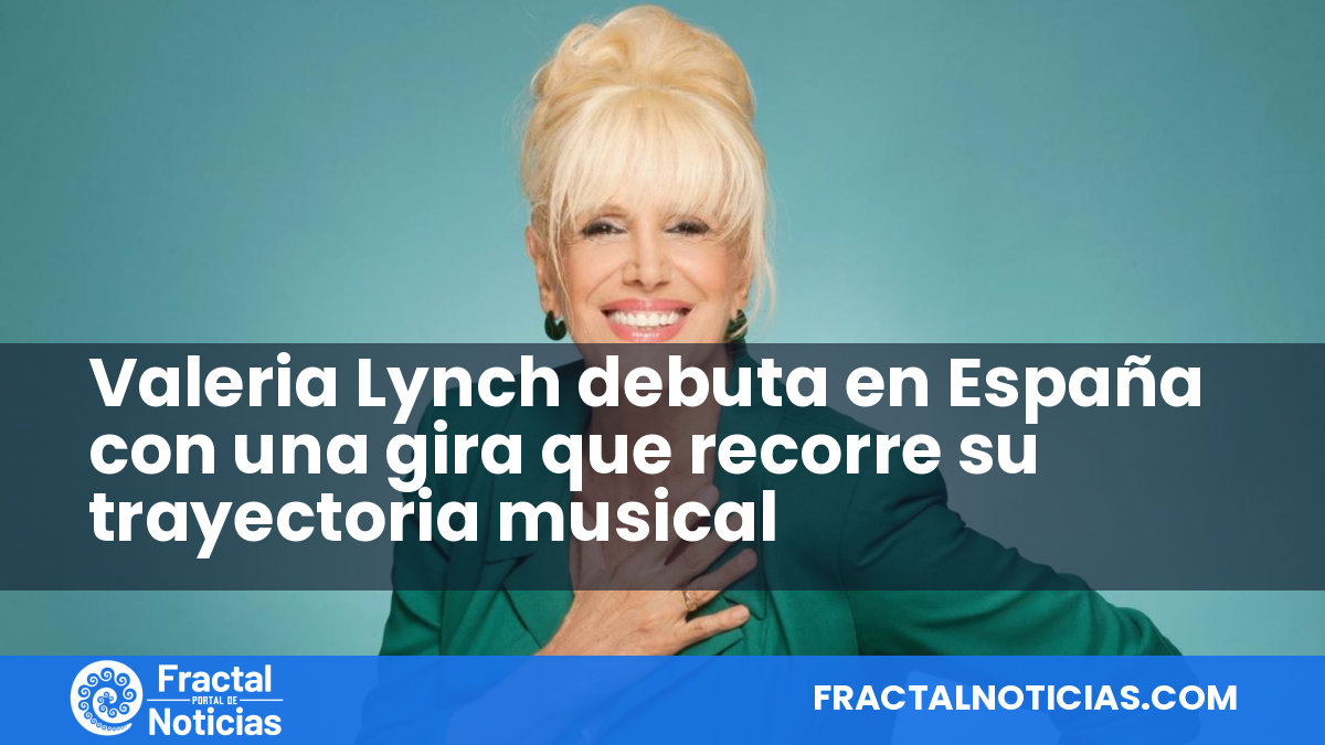 Valeria Lynch debuta en España con una gira que recorre su trayectoria musical — Fractal Noticias