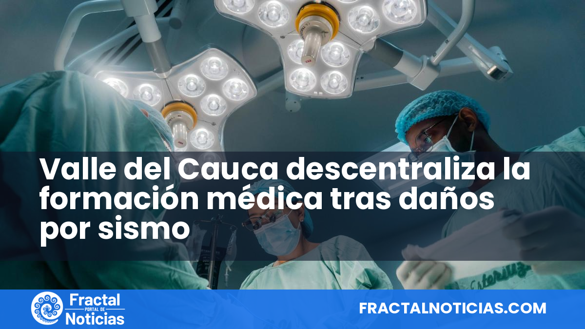 Valle del Cauca descentraliza la formación médica tras daños por sismo — Fractal Noticias