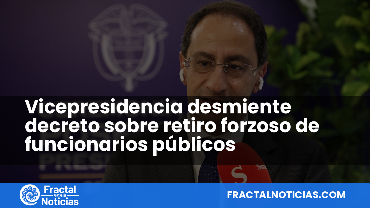 Vicepresidencia desmiente decreto sobre retiro forzoso de funcionarios públicos — Fractal Noticias