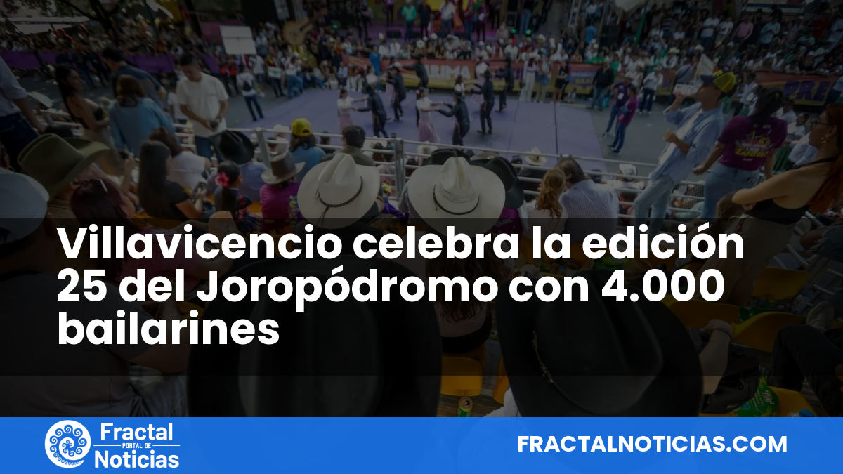 Villavicencio celebra la edición 25 del Joropódromo con 4.000 bailarines — Fractal Noticias