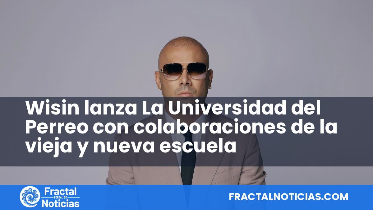 Wisin lanza La Universidad del Perreo con colaboraciones de la vieja y nueva escuela — Fractal Noticias