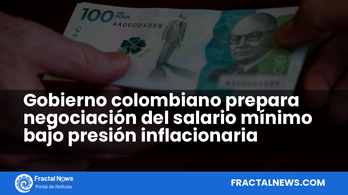 Gobierno colombiano prepara negociación del salario mínimo bajo presión inflacionaria — Fractal Noticias