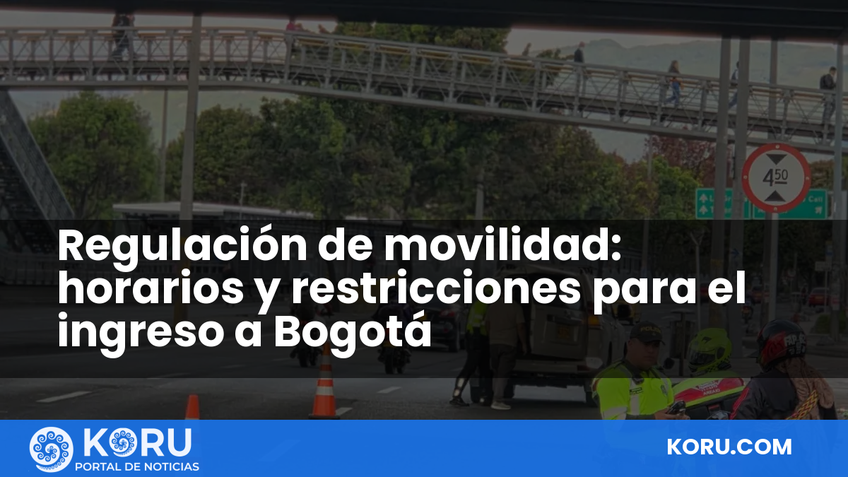 Regulación de movilidad: horarios y restricciones para el ingreso a Bogotá — Fractal Noticias